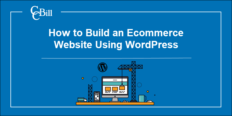 Instructions on how to build an ecommerce website using WordPress.