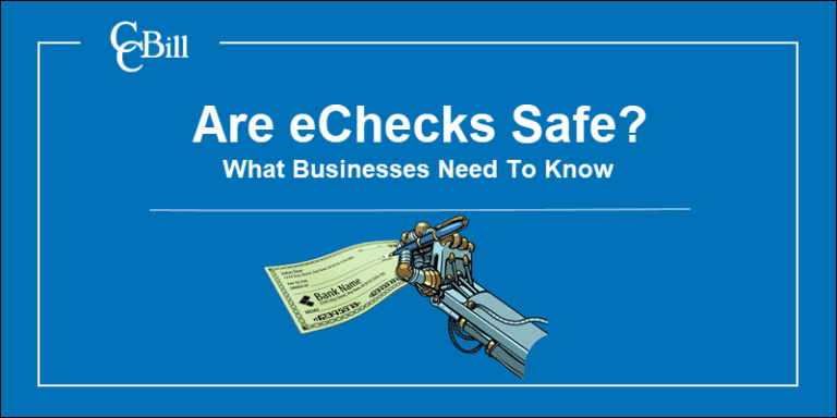 Are EChecks Safe? What Businesses Need To Know | CCBill KB