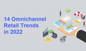 14 Omnichannel Retail Trends in 2022