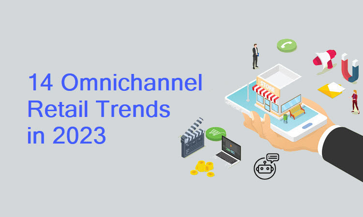 14 Omnichannel Retail Trends in 2023