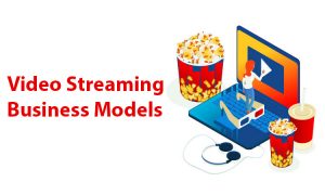 Video Streaming – Business Models That Actually Make Money