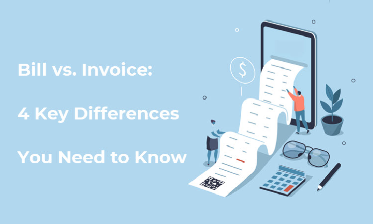 Bill vs. Invoice: 4 Key Differences You Need to Know