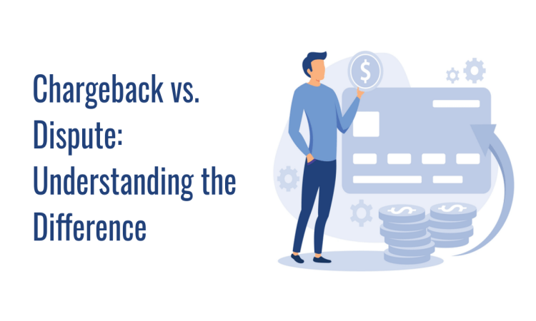 Chargeback vs. Dispute: Understanding the Difference