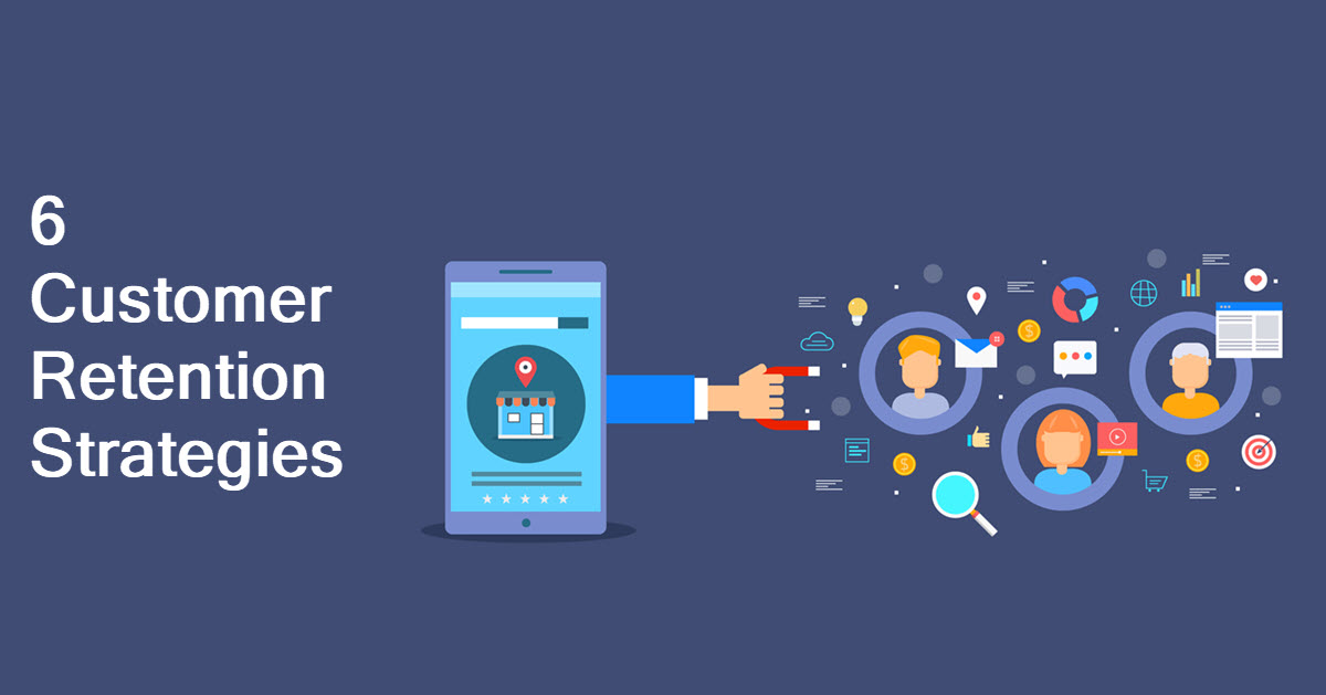 6 Customer Retention Strategies You Should Know About