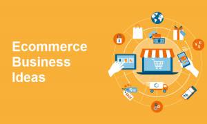 19 Ecommerce Business Ideas for Big Profits in 2022