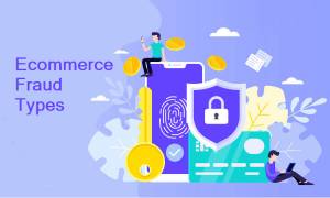 Ecommerce Fraud Types You Should Be Aware Of