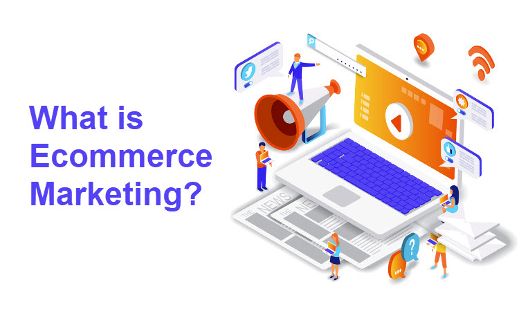 What is Ecommerce Marketing: Types and Strategies Explained