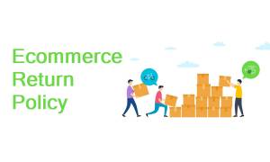 Ecommerce Return Policy – Best Practices