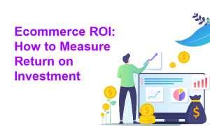 Ecommerce ROI: How to Measure Return on Investment