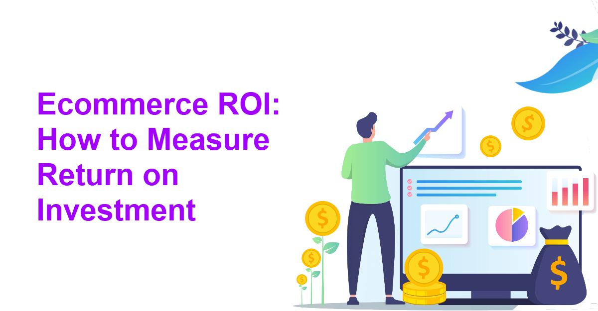 Ecommerce ROI: How to Measure Return on Investment