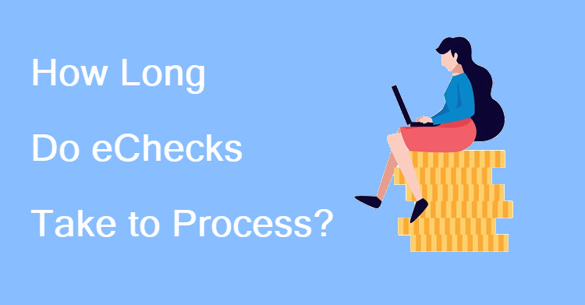 How Long Do eChecks Take to Process? CCBill Blog