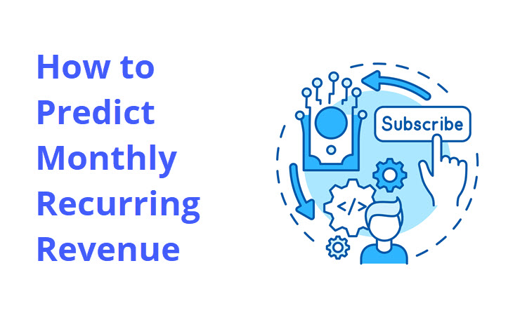 How to Forecast Monthly Recurring Revenue