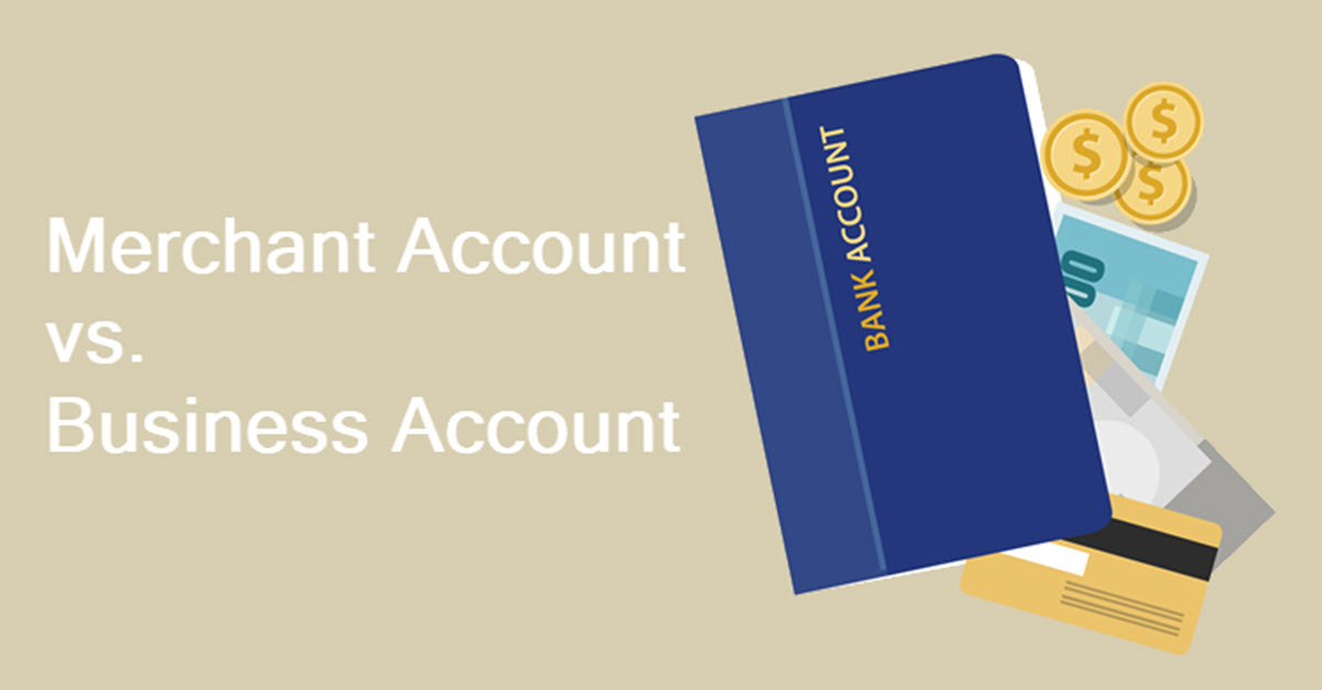 Merchant Account Vs. Business Account: Main Differences