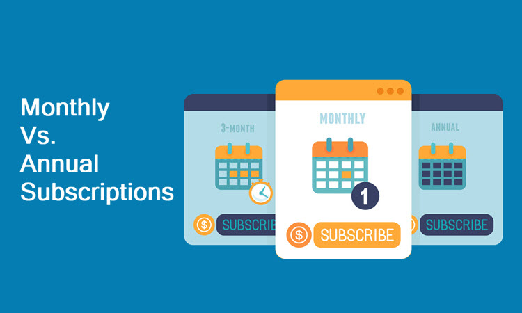 Monthly Vs. Annual Subscriptions: What’s Better?
