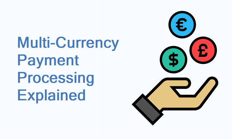 Multi-Currency Payment Processing Explained
