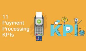 11 KPIs for Payment Processing You Need to Measure