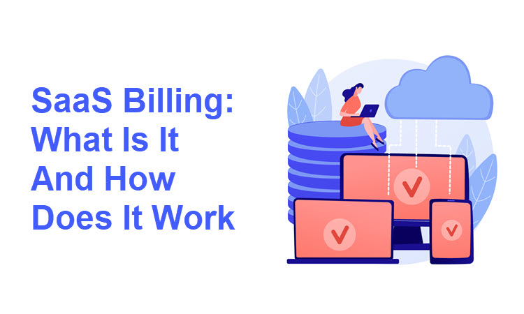 SaaS Billing: What Is It and How Does It Work?