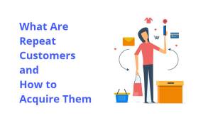 Repeat Customers: What Are They & How to Acquire Them?