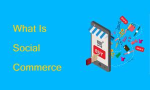 What Is Social Commerce? Trends, Benefits & Social Commerce Strategy